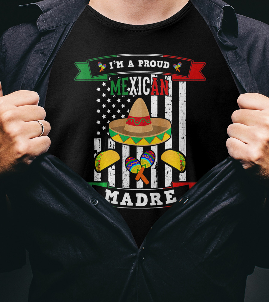 I'm A Proud Mexican Madre Sombrero Maracas Flag T-Shirt