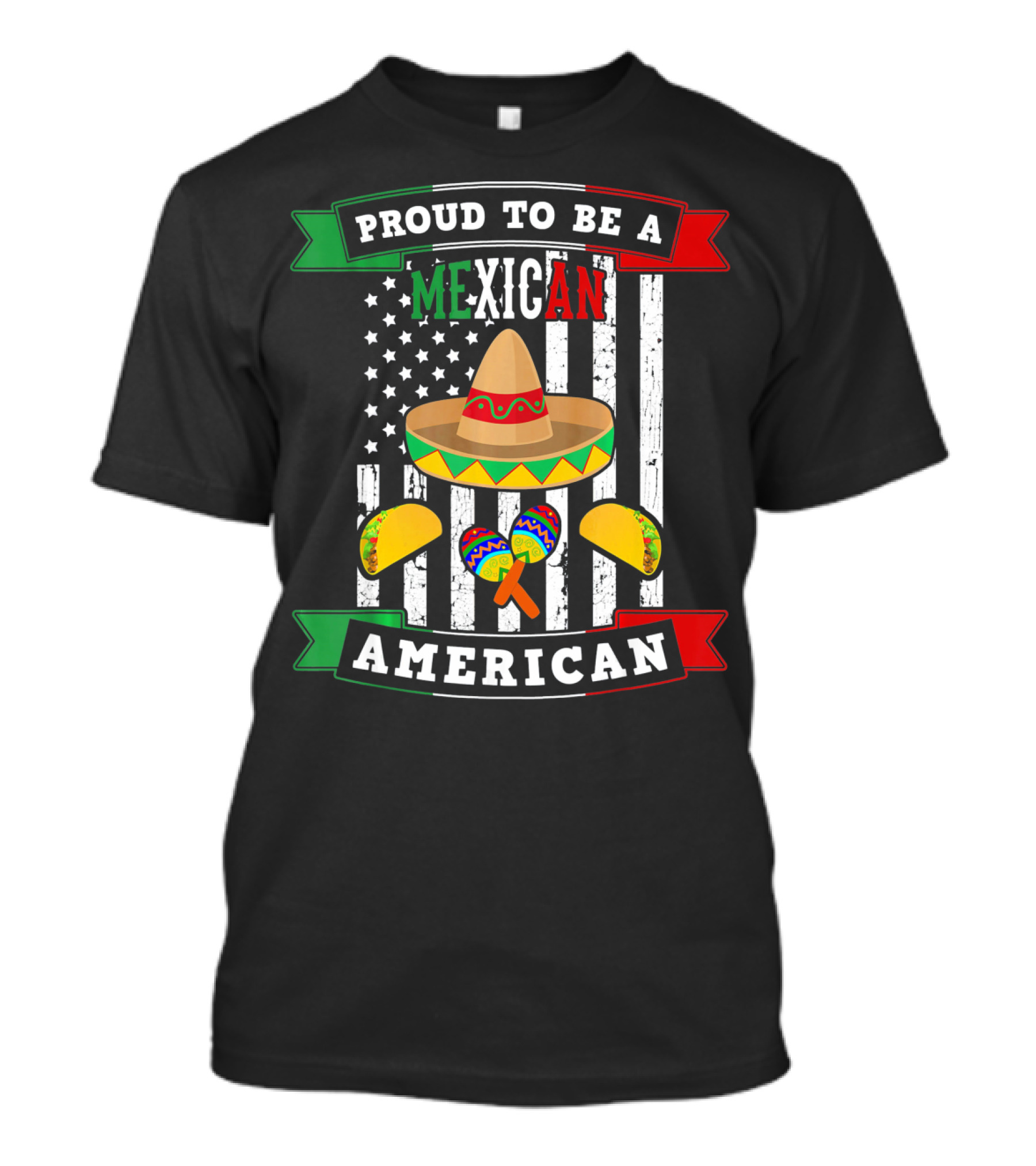Proud To Be A Mexican American Flag Cinco De Mayo Sombrero Maracas Tacos T-Shirt