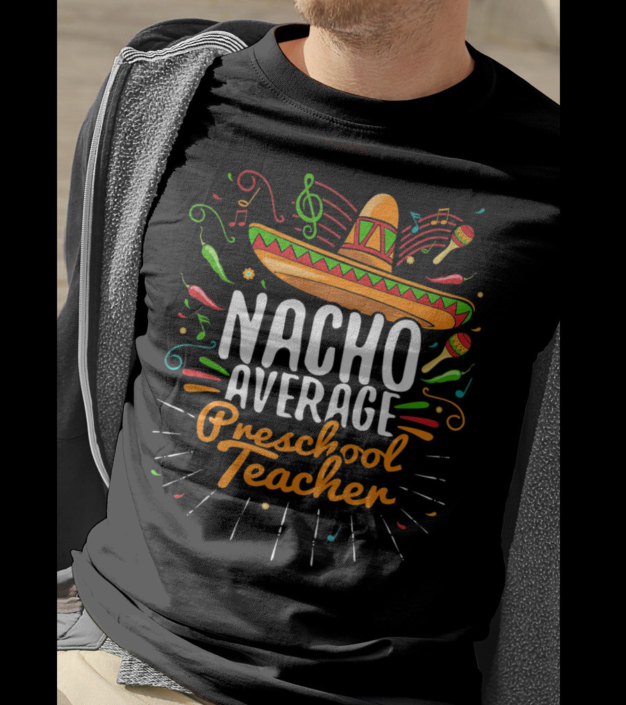 NACHO AVERAGE PRESCHOOL TEACHER Sombrero Music Notes Peppers Maracas T-Shirt