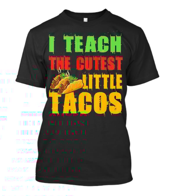 I Teach The Cutest Little Tacos Cinco De Mayo T-Shirt