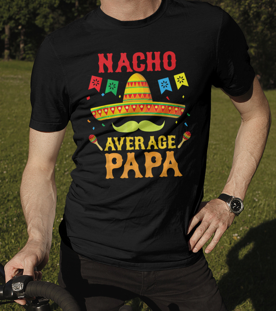 Nacho Average Papa Colorful Sombrero And Maracas Fiesta T-Shirt