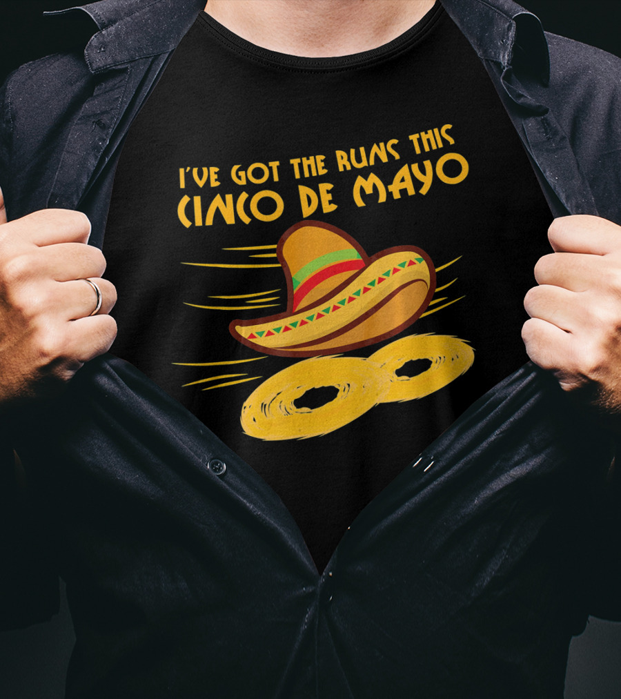 I've Got The Runs This Cinco De Mayo Sombrero And Running Onion Rings T-Shirt