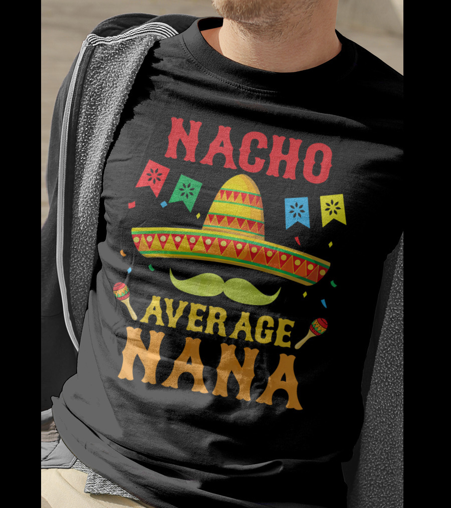 Nacho Average Nana Funny Mexican Cinco With Sombrero And Maracas T-Shirt