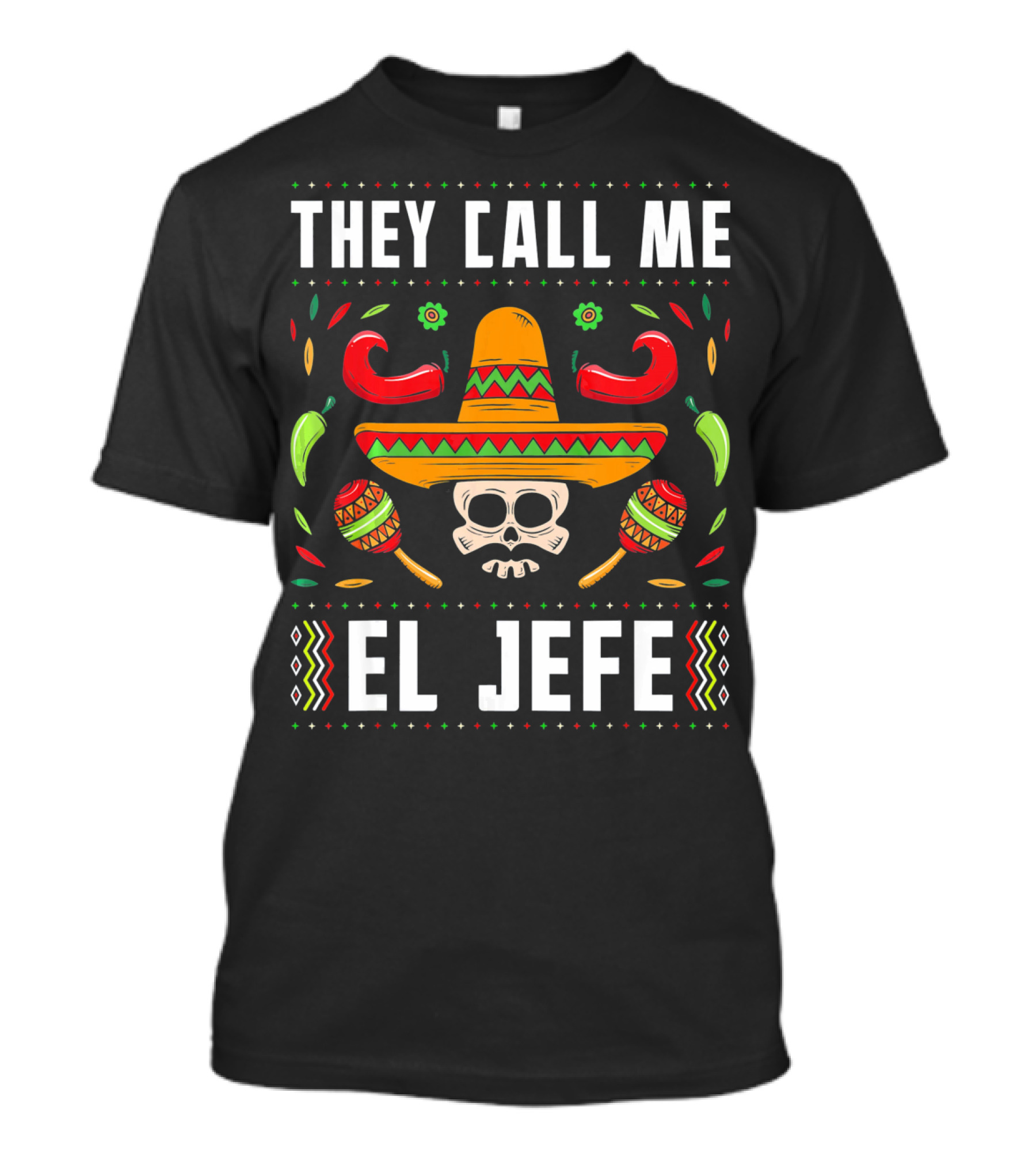 They Call Me El Jefe Mexican Fiesta Sombrero Skull Maracas Peppers T-Shirt