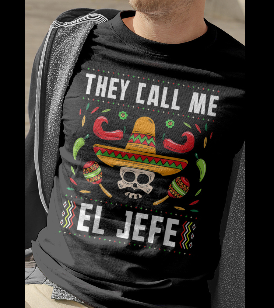 They Call Me El Jefe Mexican Fiesta Sombrero Skull Maracas Peppers T-Shirt