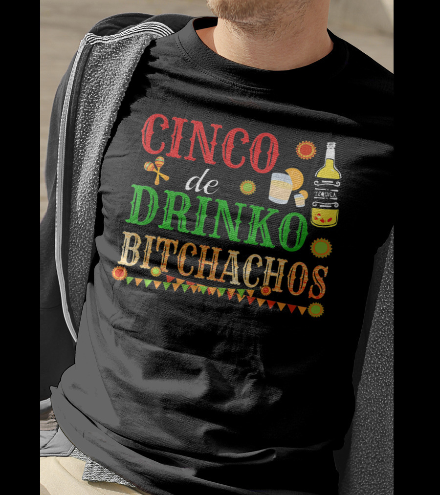 Cinco De Drinko Bitchachos Tequila Bottle Maracas Mexican Party T-Shirt