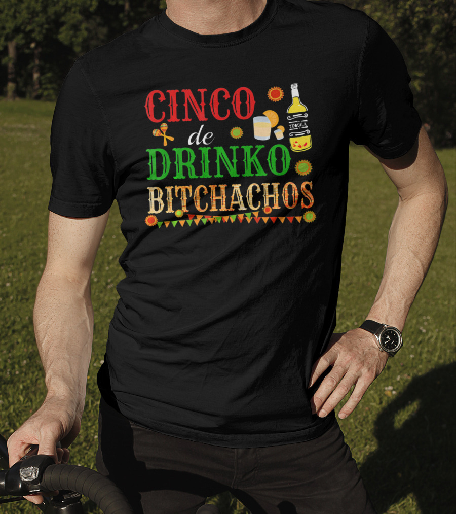 Cinco De Drinko Bitchachos Tequila Bottle Maracas Mexican Party T-Shirt
