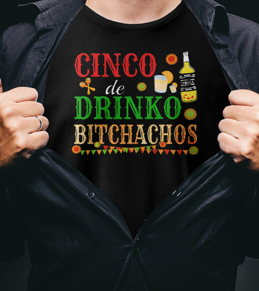 Cinco De Drinko Bitchachos Tequila Bottle Maracas Mexican Party T-Shirt