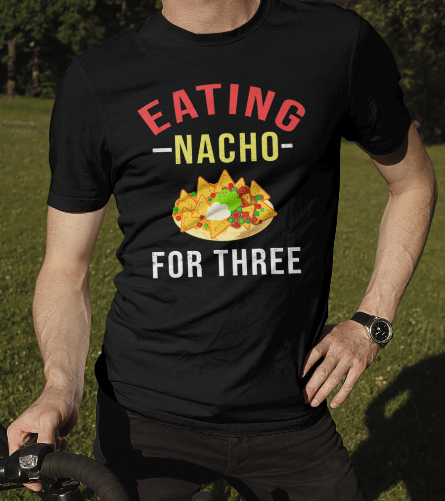Eating Nacho For Three T-Shirt