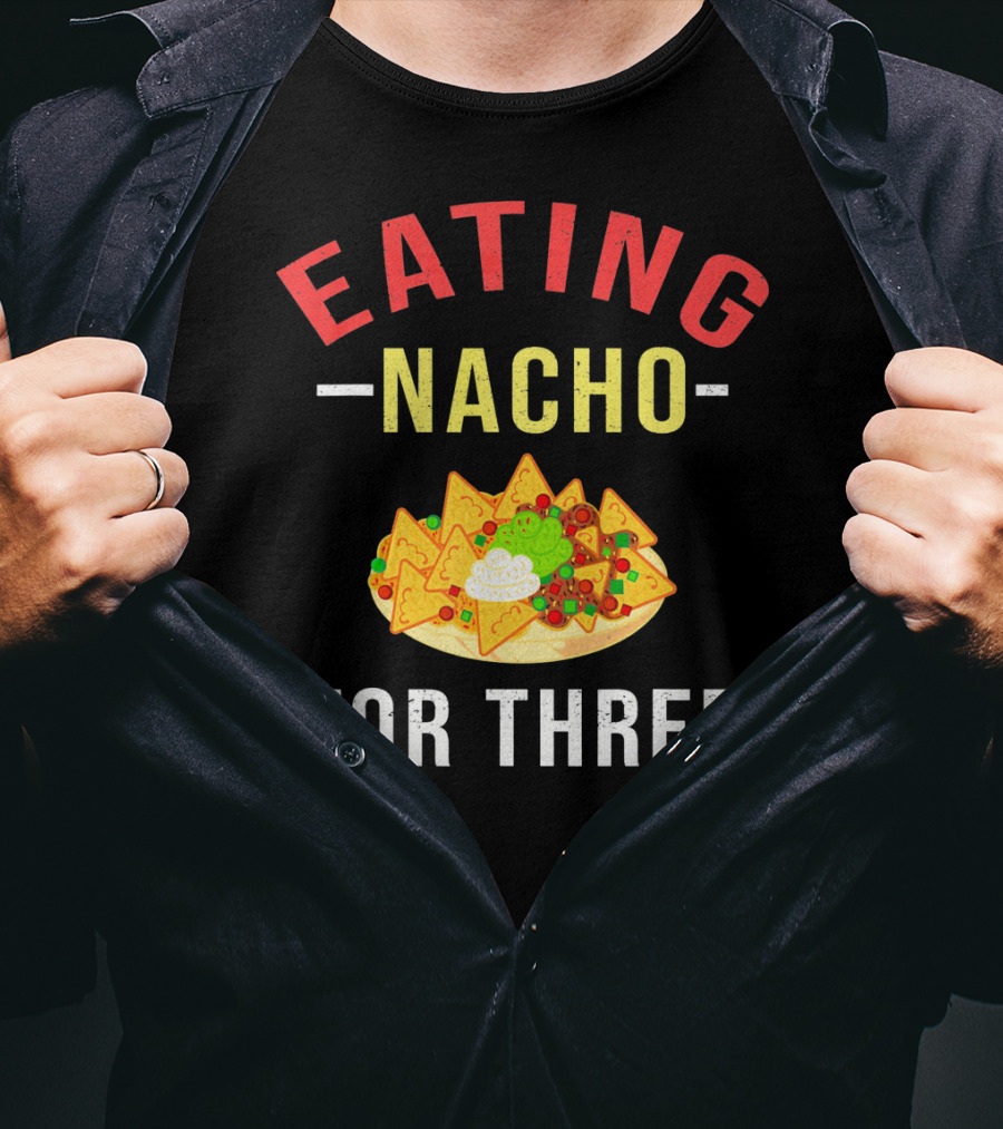 Eating Nacho For Three T-Shirt