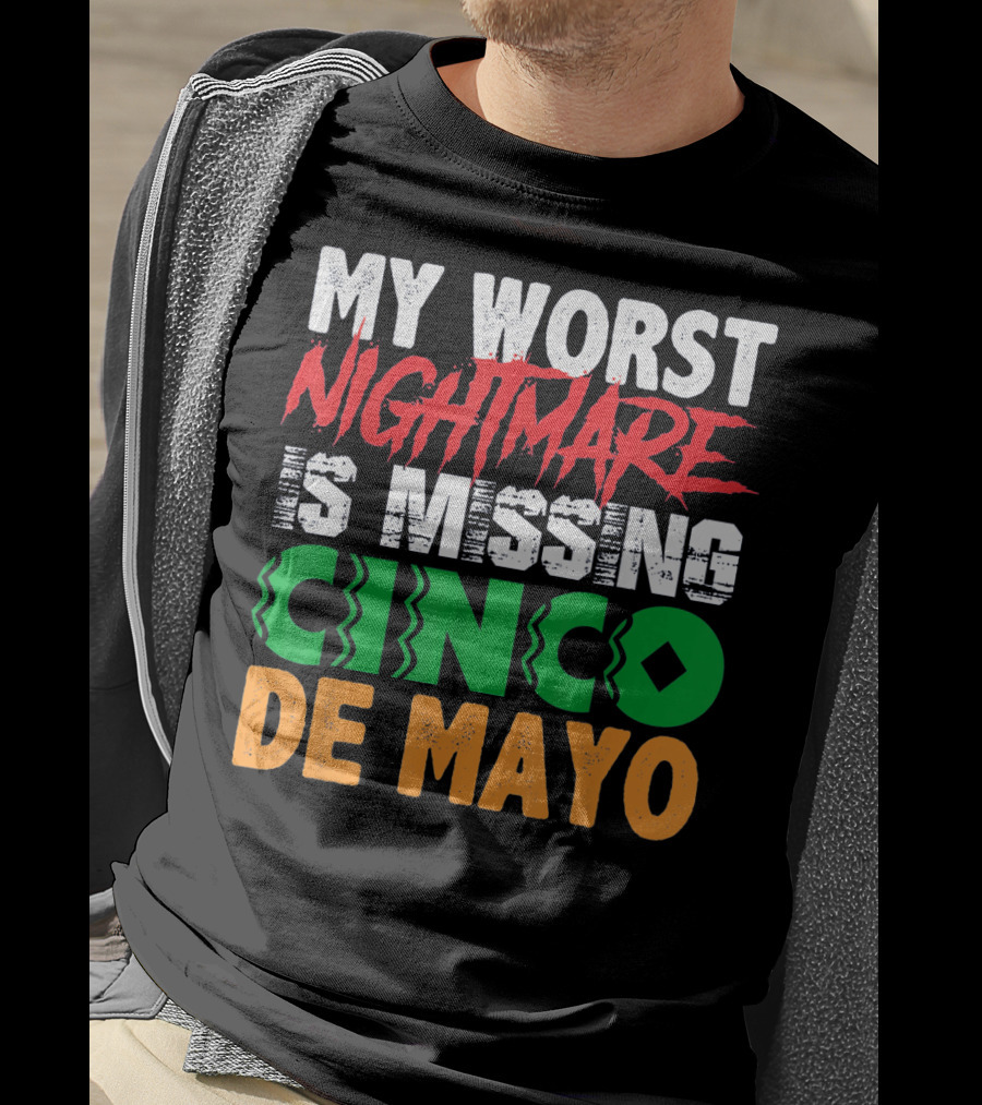 My Worst Nightmare Is Missing Cinco De Mayo T-Shirt