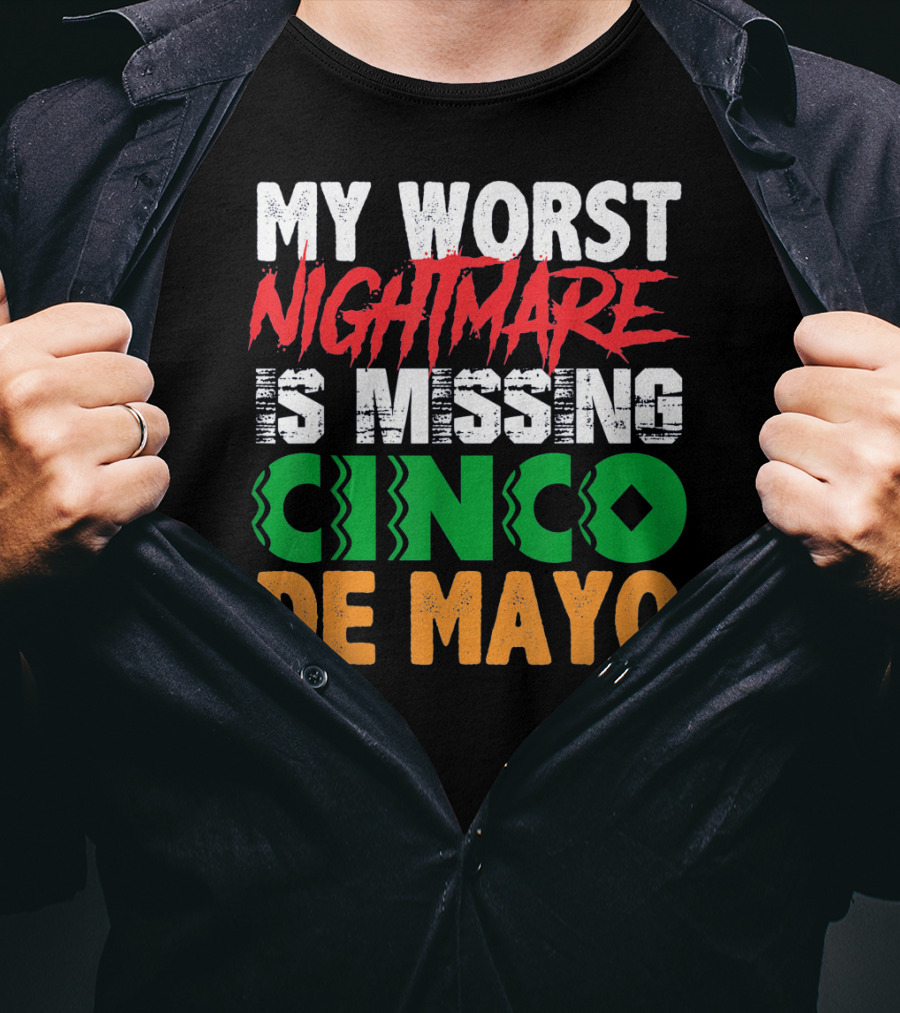 My Worst Nightmare Is Missing Cinco De Mayo T-Shirt