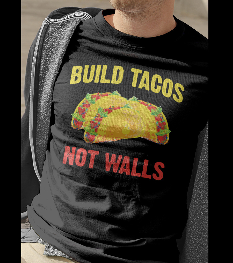 Build Tacos Not Walls Cinco De Mayo Anti-Taco T-Shirt