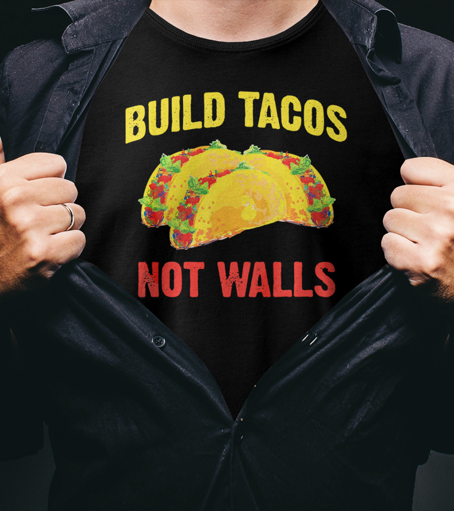 Build Tacos Not Walls Cinco De Mayo Anti-Taco T-Shirt