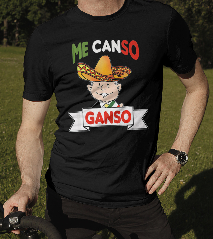 Me Canso Ganso AMLO Sombrero Mexican Flag Colors Cartoon T-Shirt