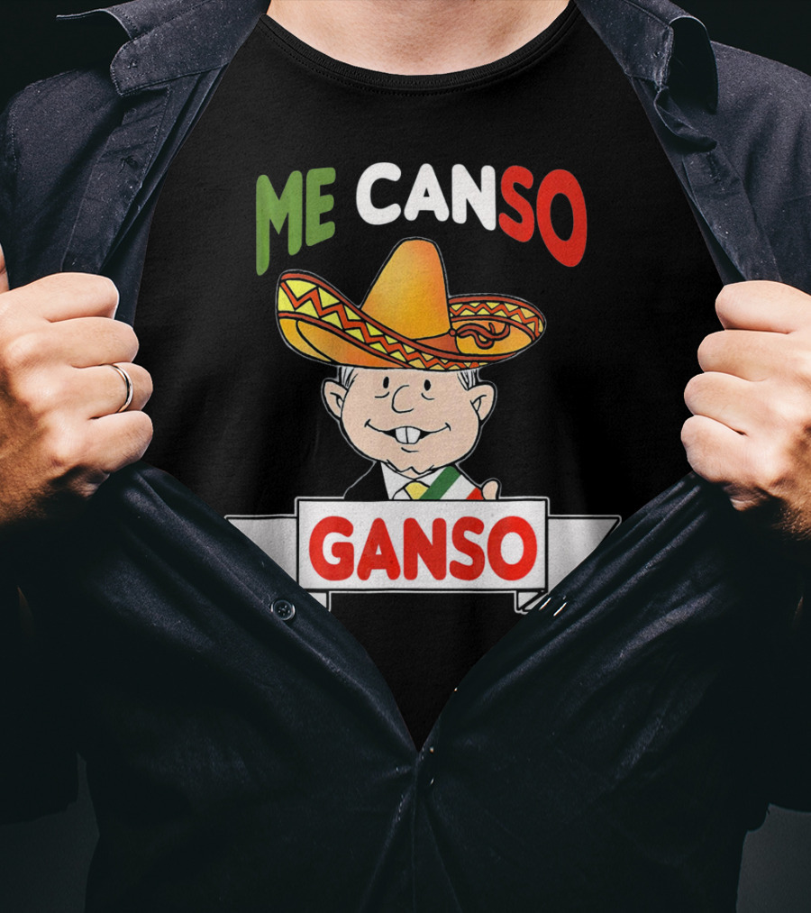 Me Canso Ganso AMLO Sombrero Mexican Flag Colors Cartoon T-Shirt