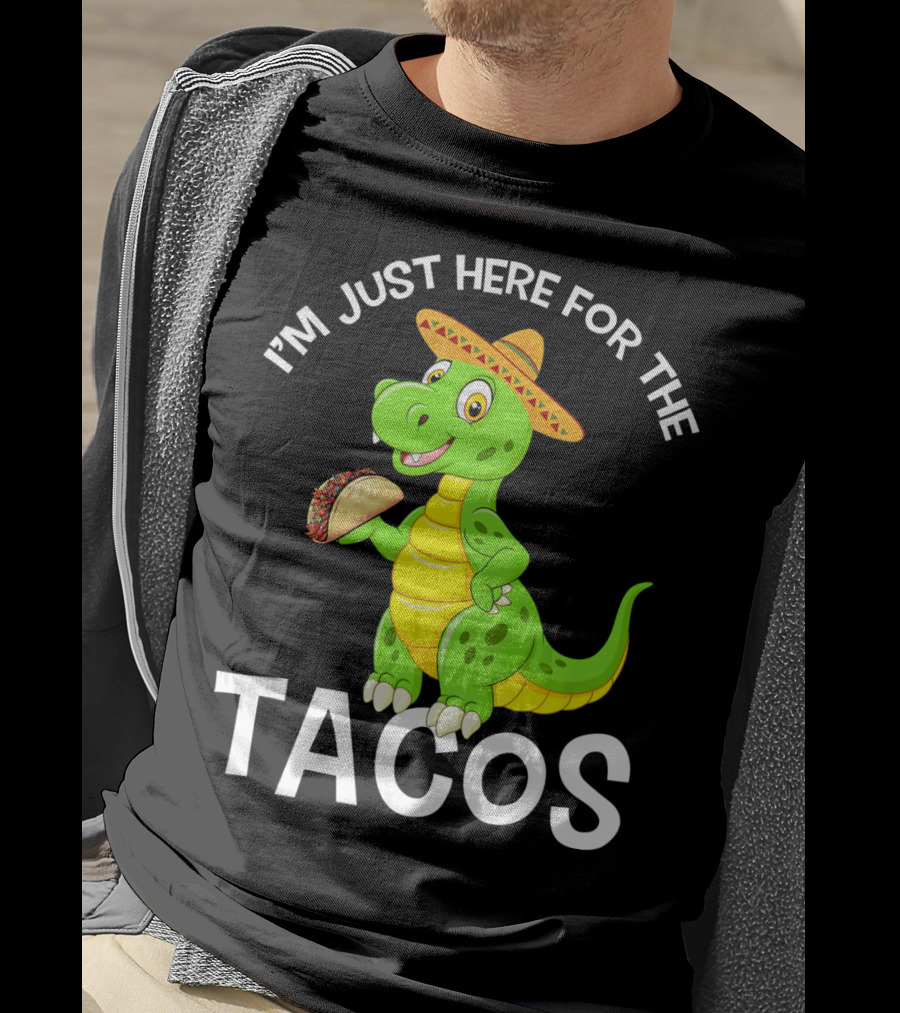 I'm Just Here For The Tacos Funny Dinosaur Eat Tacos Cinco De T-Shirt