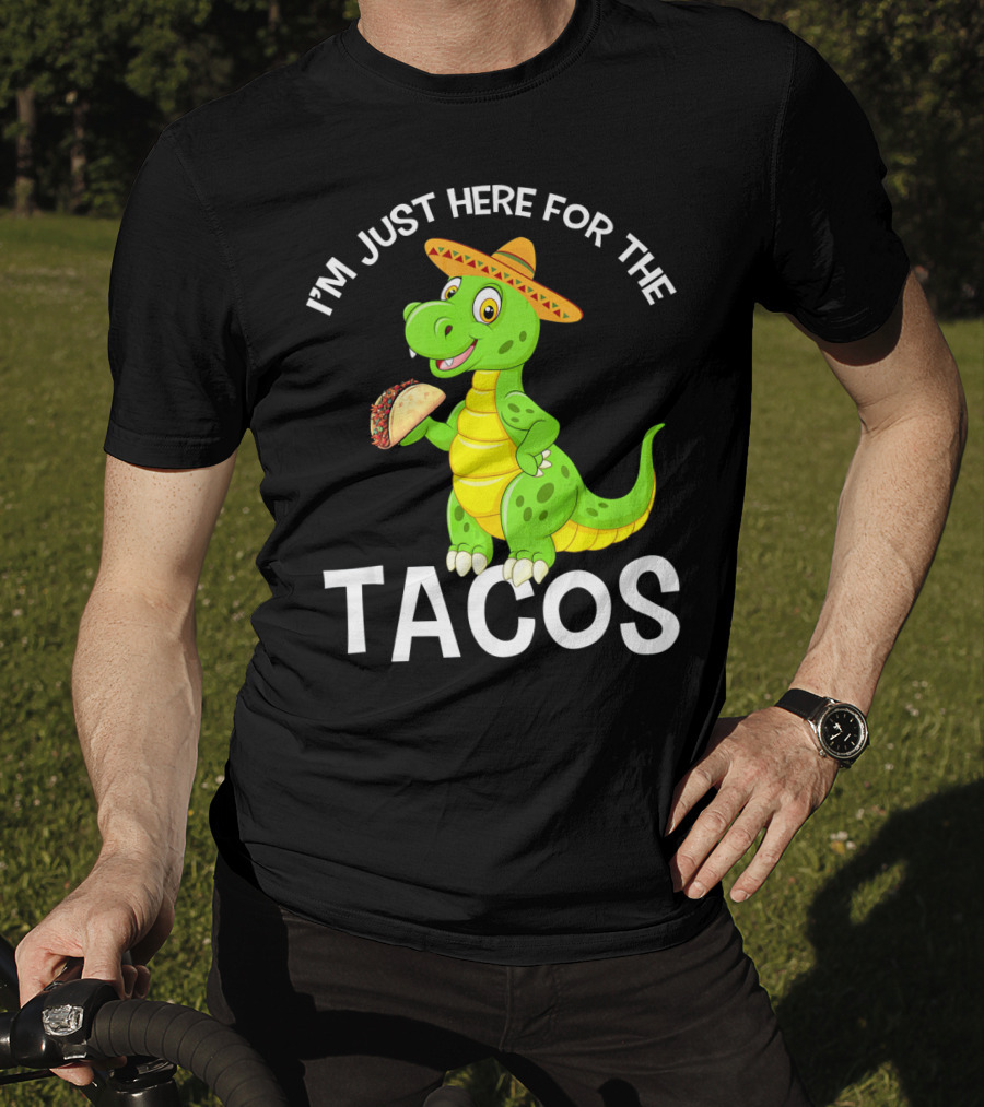 I'm Just Here For The Tacos Funny Dinosaur Eat Tacos Cinco De T-Shirt