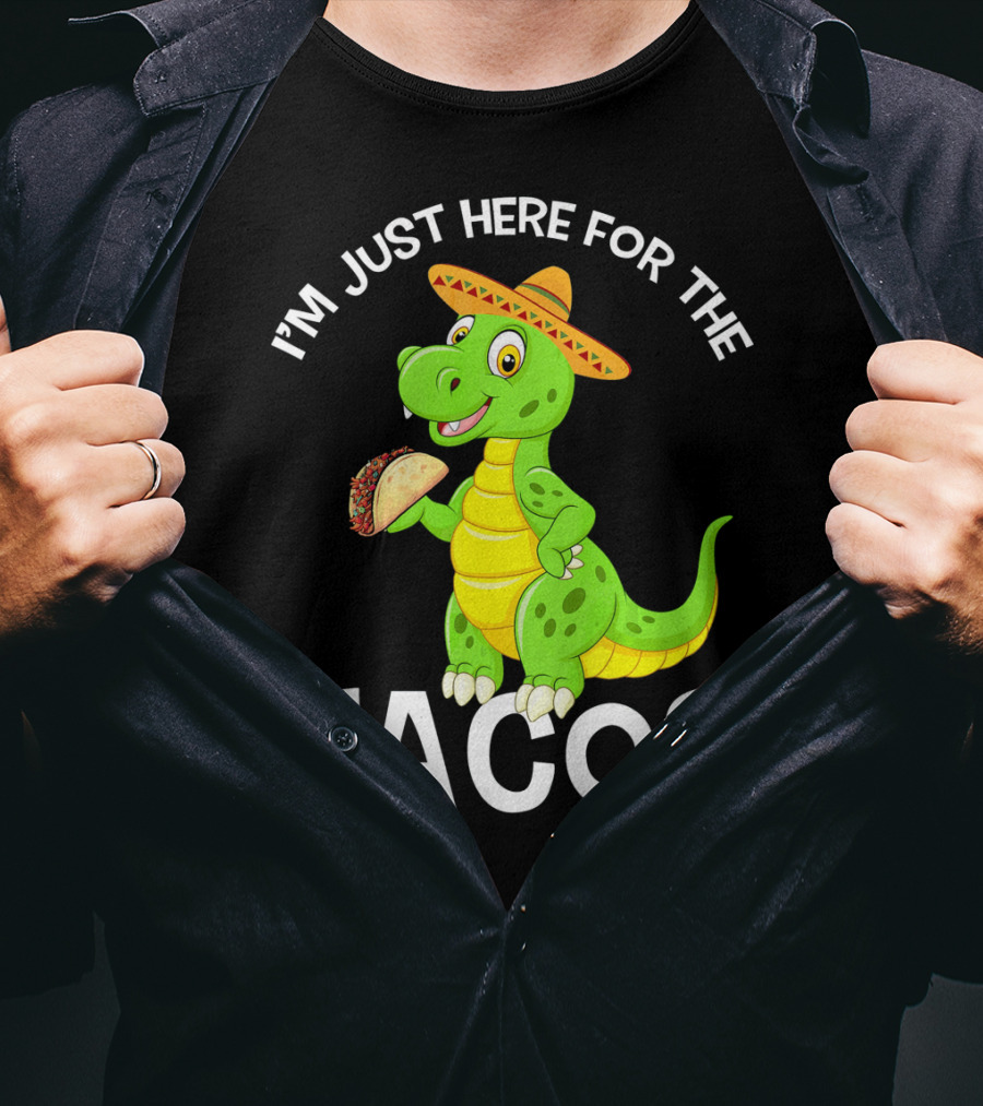 I'm Just Here For The Tacos Funny Dinosaur Eat Tacos Cinco De T-Shirt