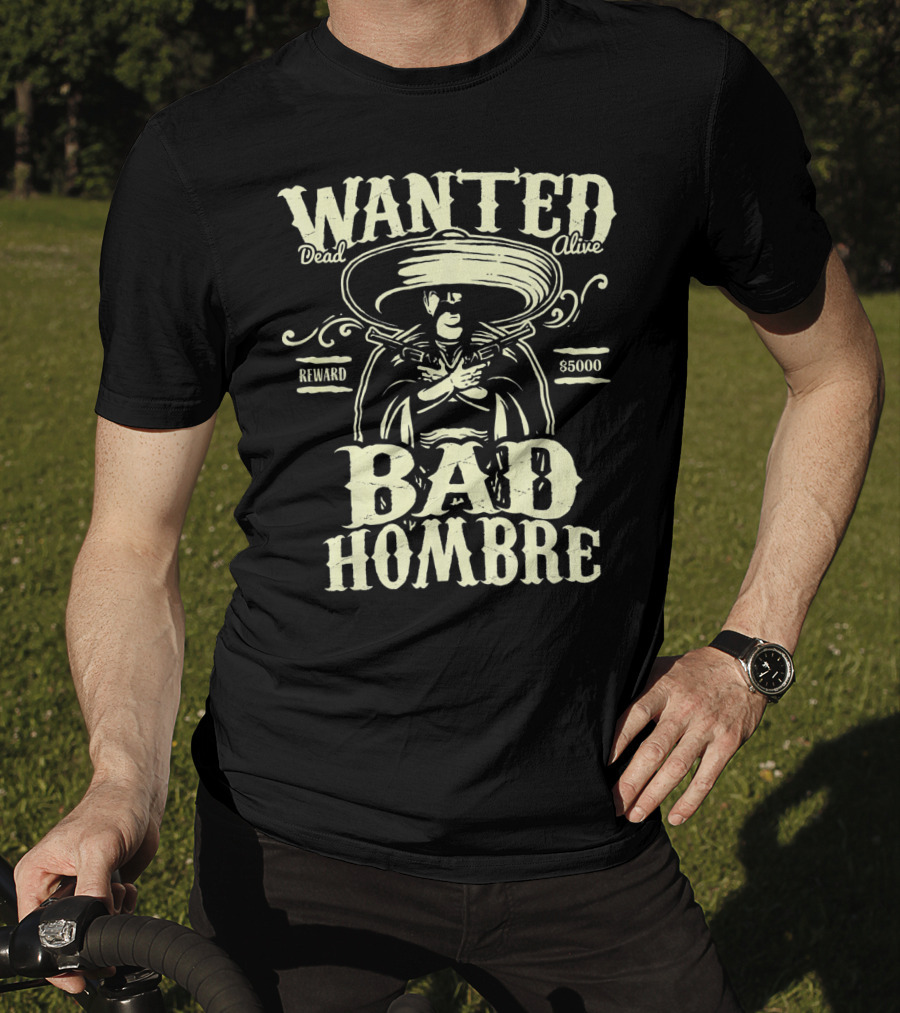 Wanted Dead Or Alive Bad Hombre Reward $5000 Cowboy T-Shirt