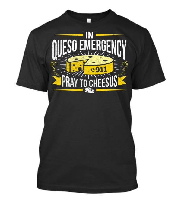 In Queso Emergency Pray To Cheesus 911 T-Shirt