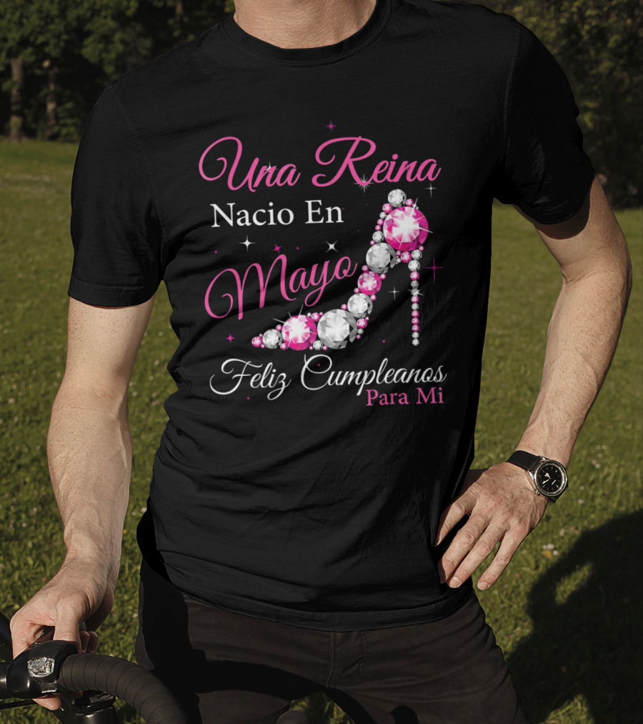 Una Reina Nacio En Mayo Feliz Cumpleanos Para Mi T-Shirt