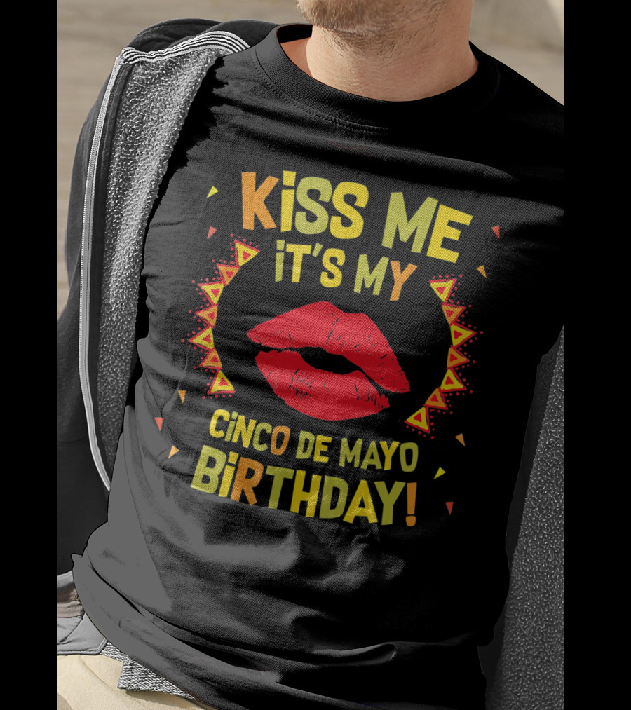 Kiss Me It's My Cinco De Mayo Birthday T-Shirt