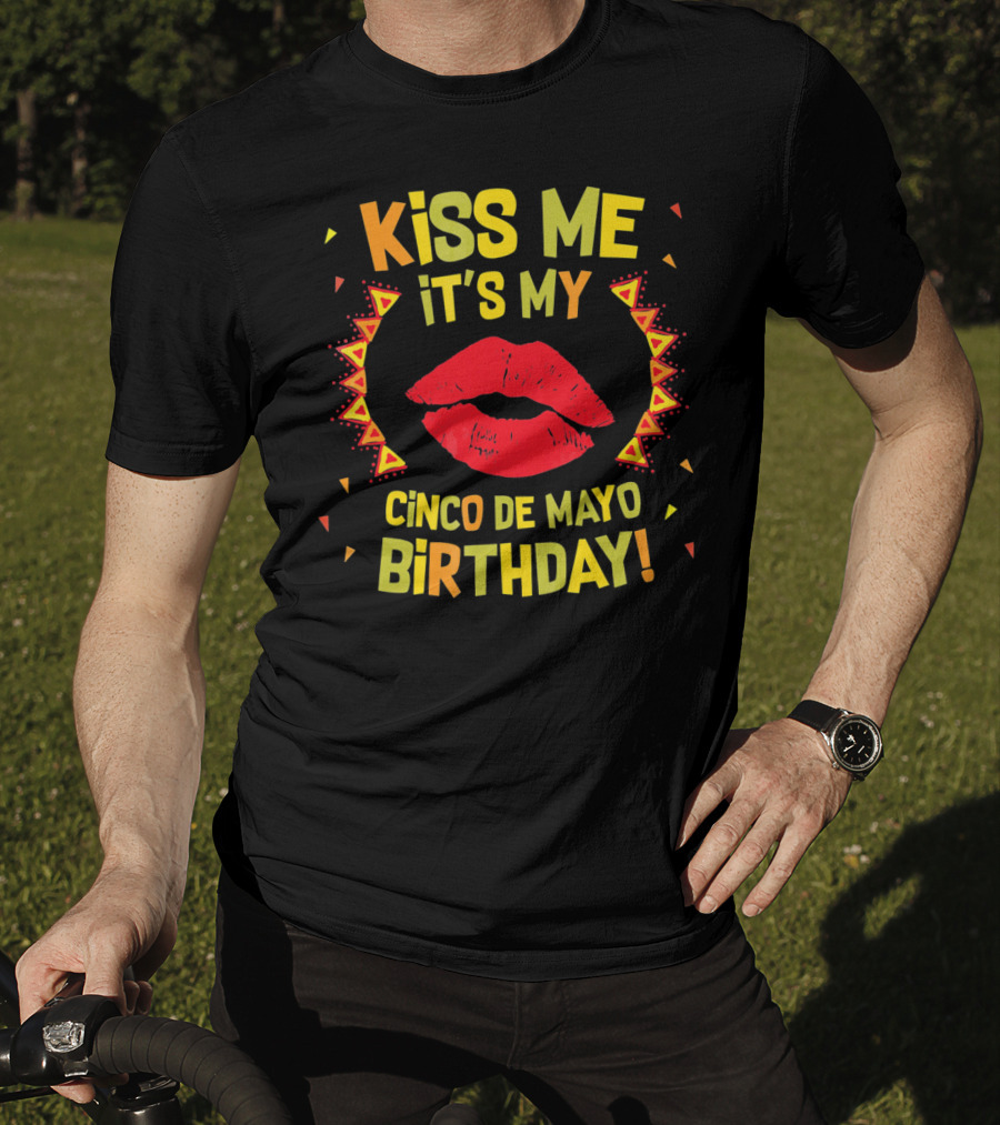 Kiss Me It's My Cinco De Mayo Birthday T-Shirt