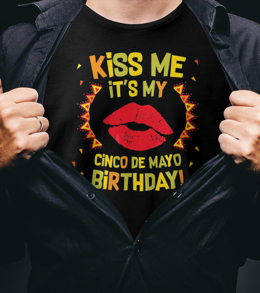 Kiss Me It's My Cinco De Mayo Birthday T-Shirt