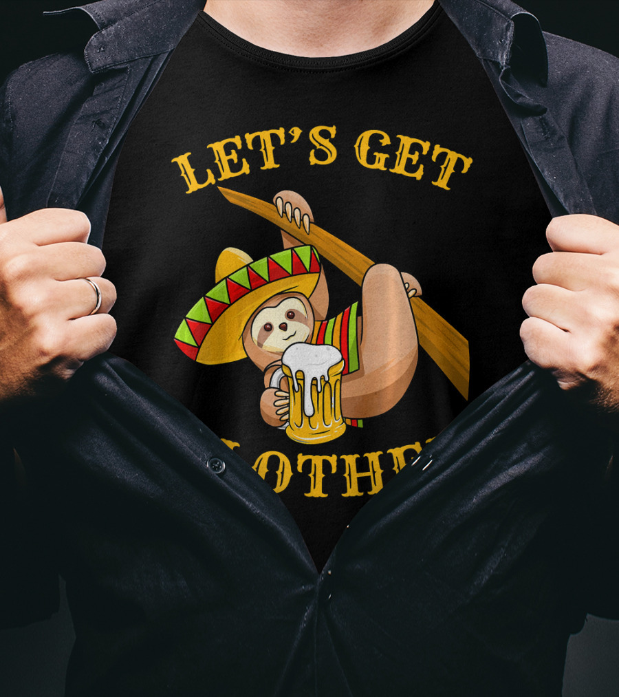 Let's Get Slothed Cinco De Mayo Sloth Sombrero Beer T-Shirt