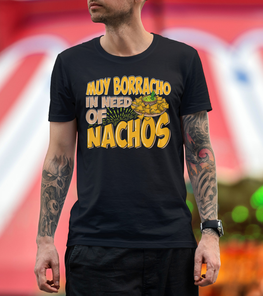 Muy Borracho In Need of Nachos Funny Text with Nachos T-Shirt