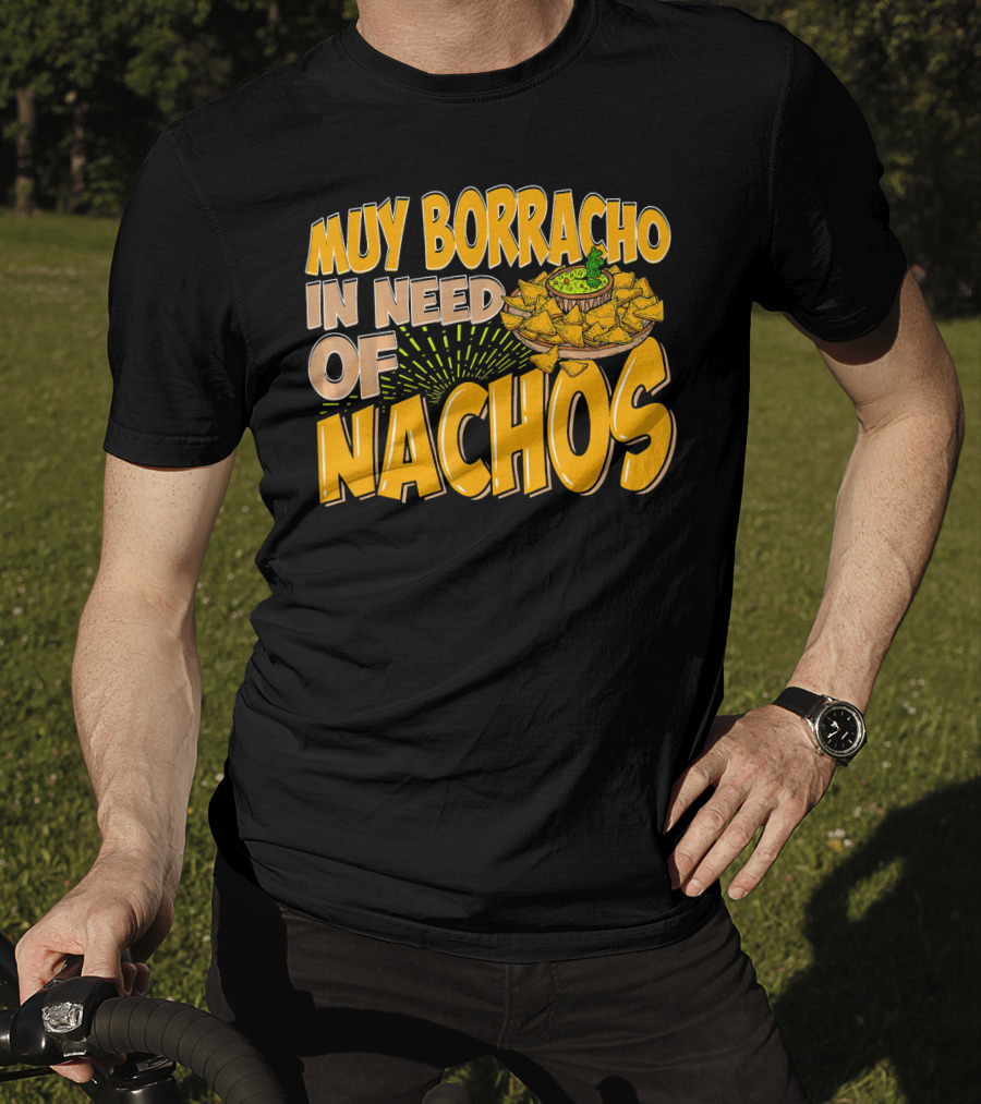 Muy Borracho In Need Of Nachos Funny Text With Nachos T-Shirt