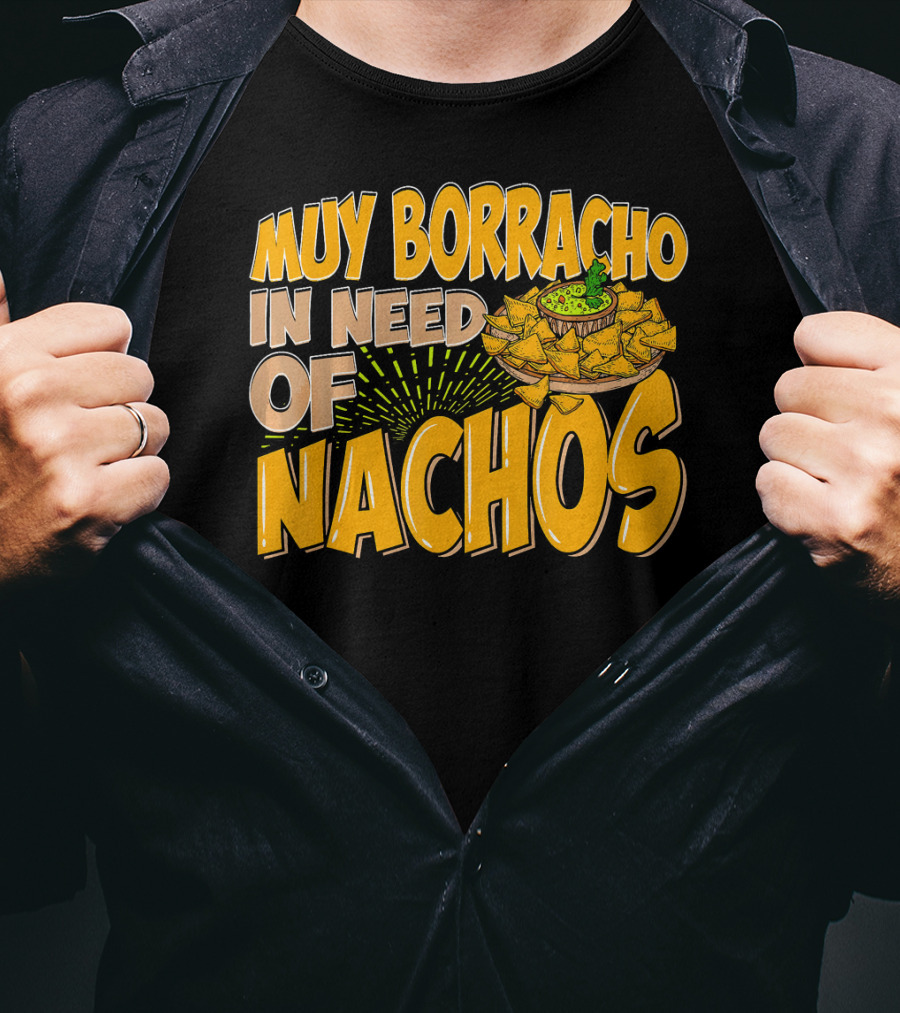 Muy Borracho In Need Of Nachos Funny Text With Nachos T-Shirt