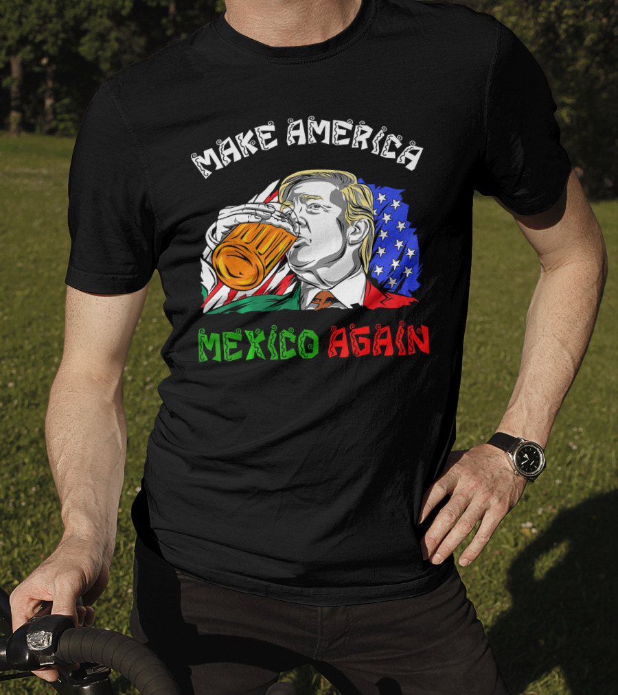 Make America Mexico Again Drinking Beer With U.S. And Mexican Flags T-Shirt