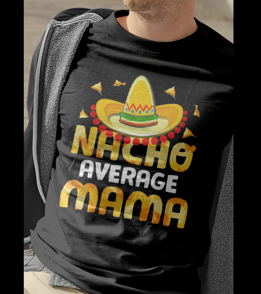 Nacho Average Mama Sombrero Cheese Chips Fiesta T-Shirt