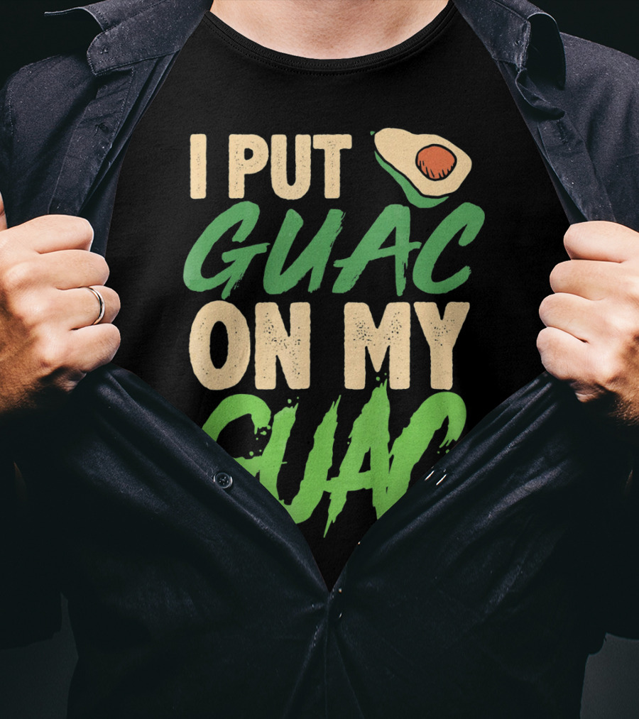 I Put Guac On My Guac Avocado Cinco De Mayo T-Shirt