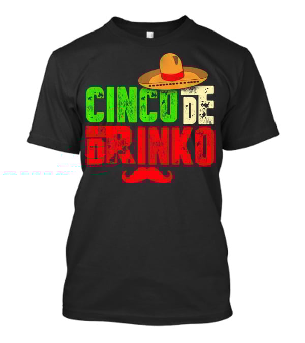 Cinco De Drinko Funny Sombrero Mustache Mexican T-Shirt