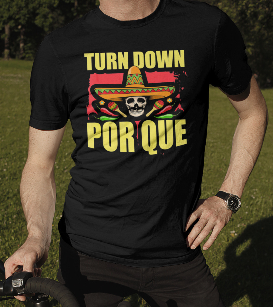 Turn Down Por Que Cinco De Mayo Sombrero Skull Maracas T-Shirt