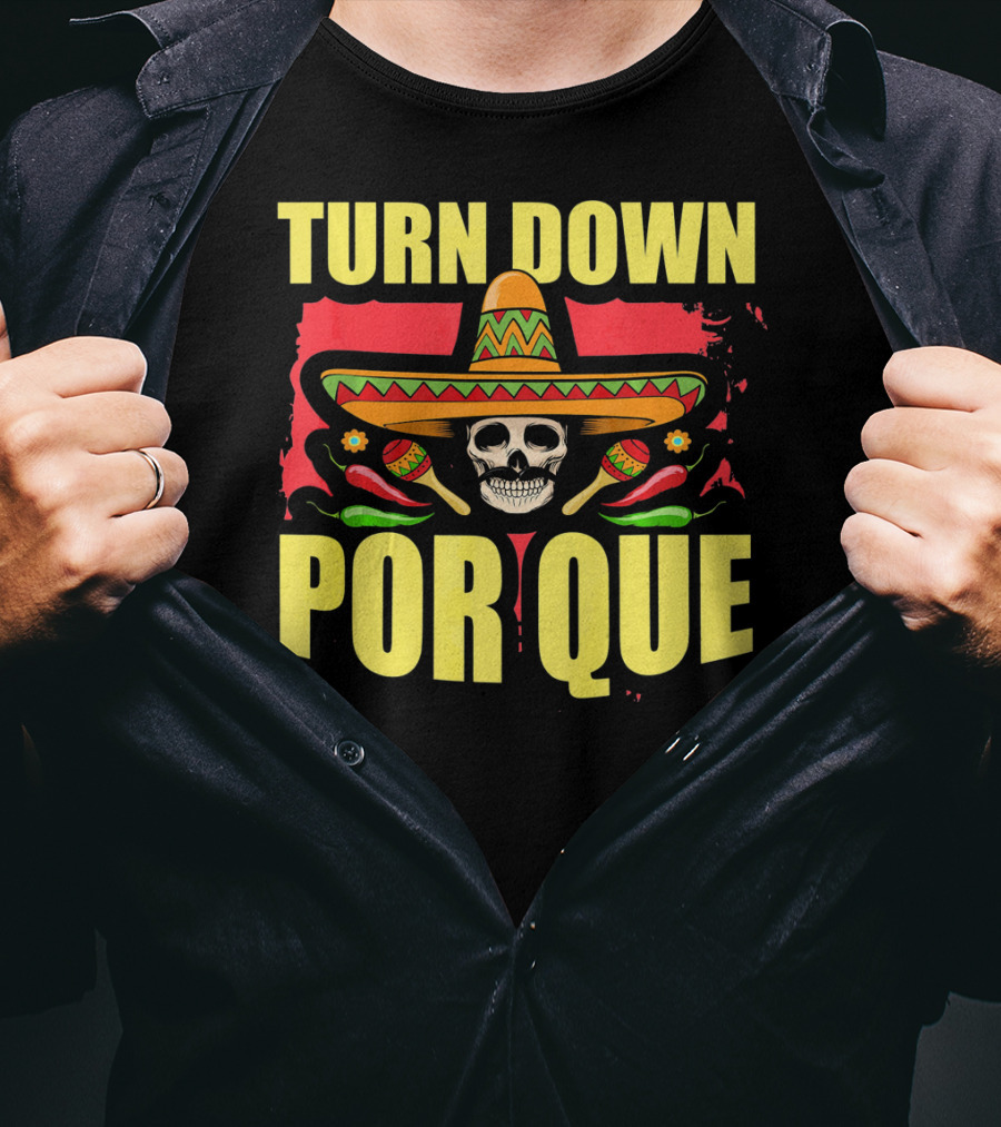 Turn Down Por Que Cinco De Mayo Sombrero Skull Maracas T-Shirt