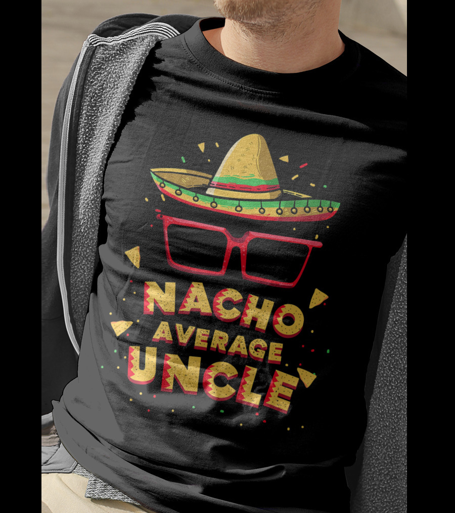 Nacho Average Uncle Sombrero Glasses Fiesta Vibes T-Shirt