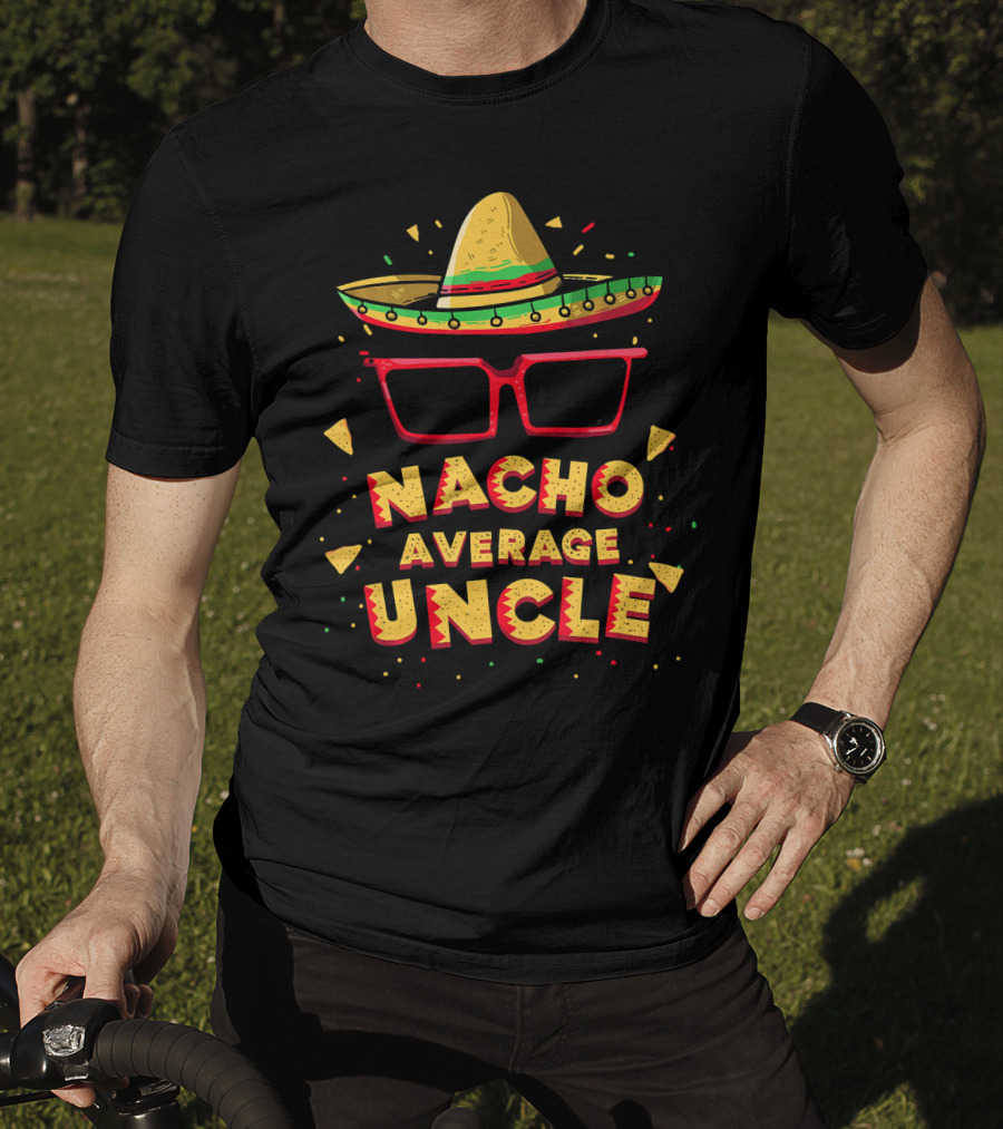 Nacho Average Uncle Sombrero Glasses Fiesta Vibes T-Shirt