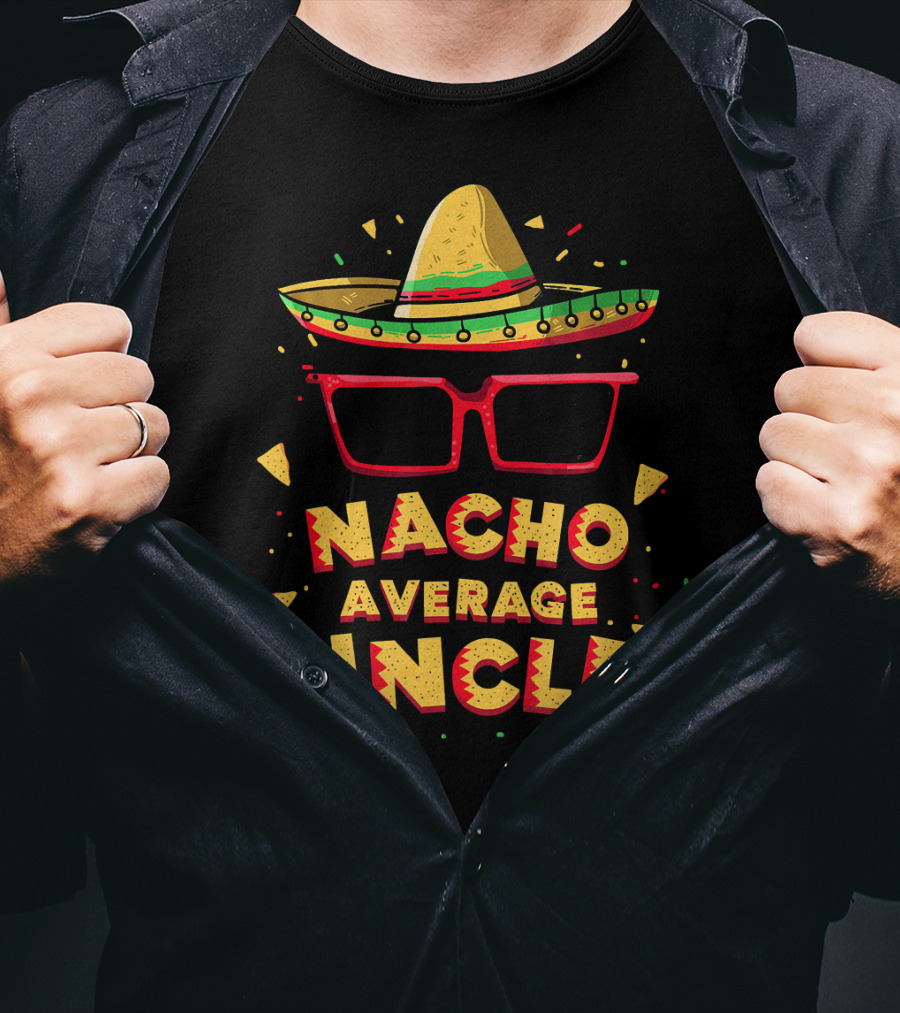 Nacho Average Uncle Sombrero Glasses Fiesta Vibes T-Shirt