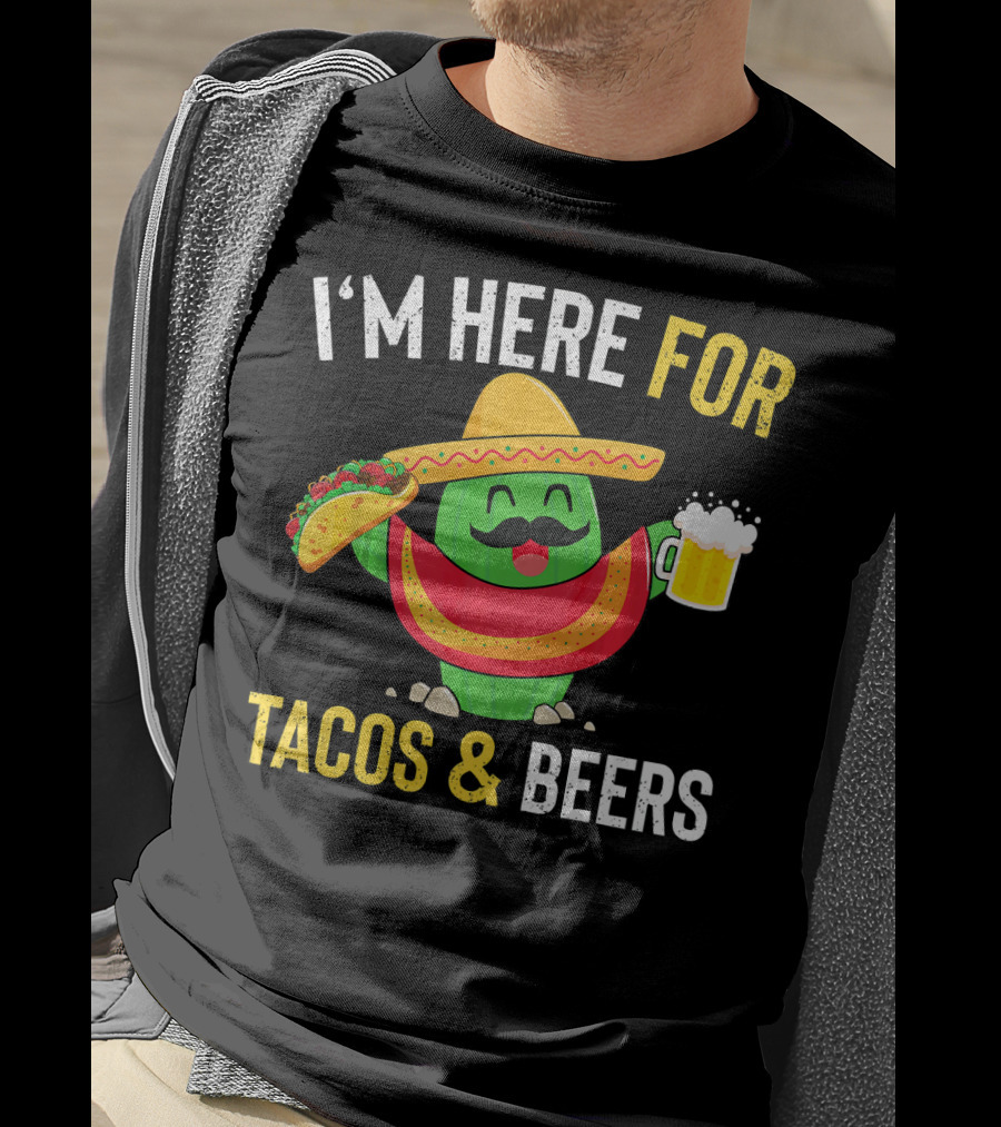 I'm Here For Tacos And Beers Cinco De Mayo Beer T-Shirt
