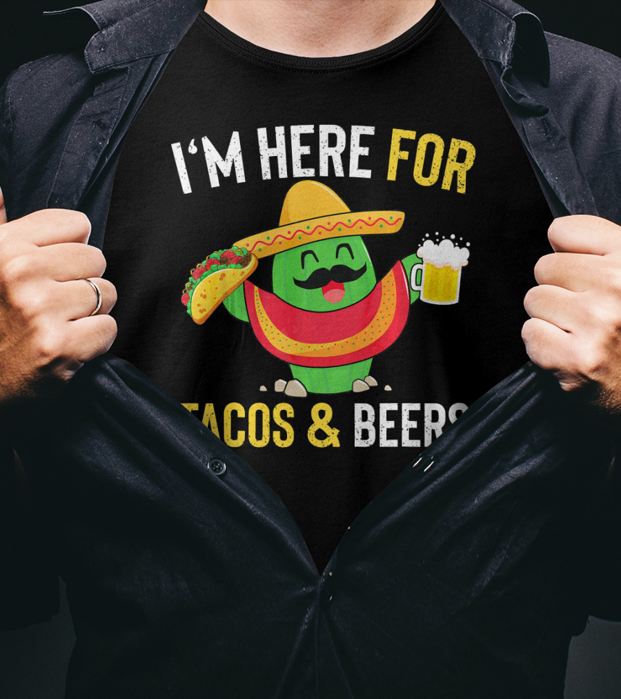 I'm Here For Tacos And Beers Cinco De Mayo Beer T-Shirt