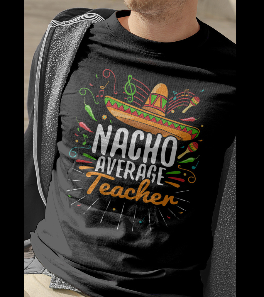 Nacho Average Cinco De Mayo Teacher Music Fiesta Sombrero T-Shirt