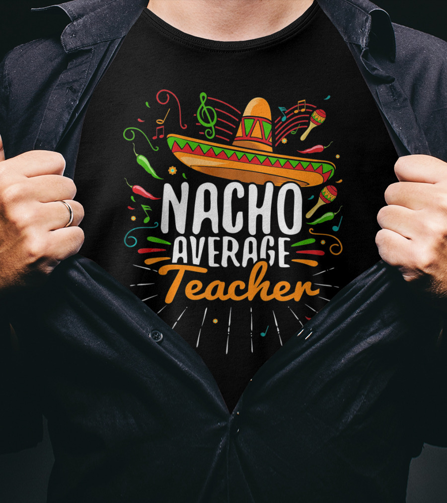 Nacho Average Cinco De Mayo Teacher Music Fiesta Sombrero T-Shirt