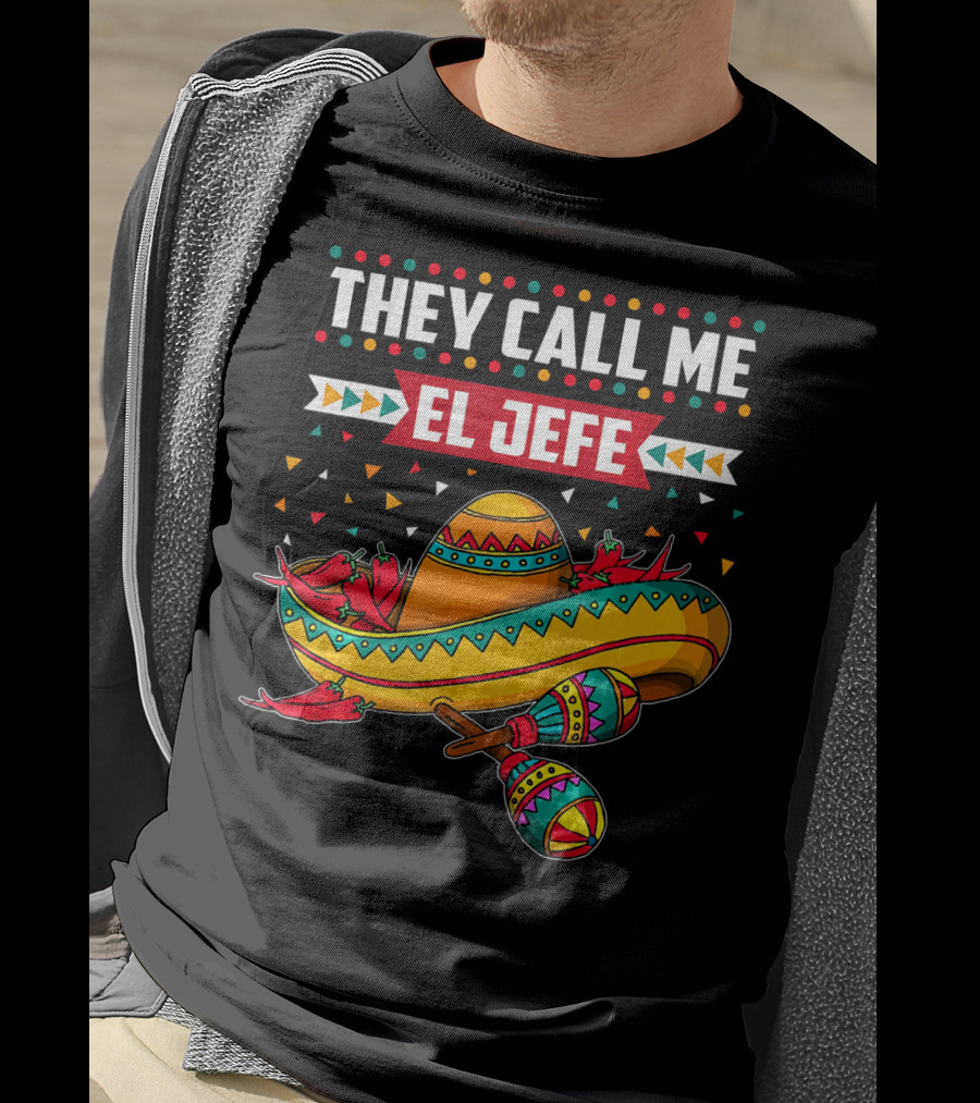 They Call Me El Jefe Sombrero Maracas Mexican Cinco De Mayo T-Shirt