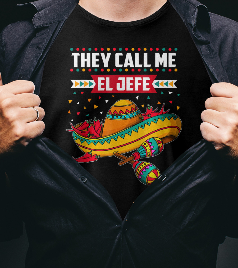 They Call Me El Jefe Sombrero Maracas Mexican Cinco De Mayo T-Shirt