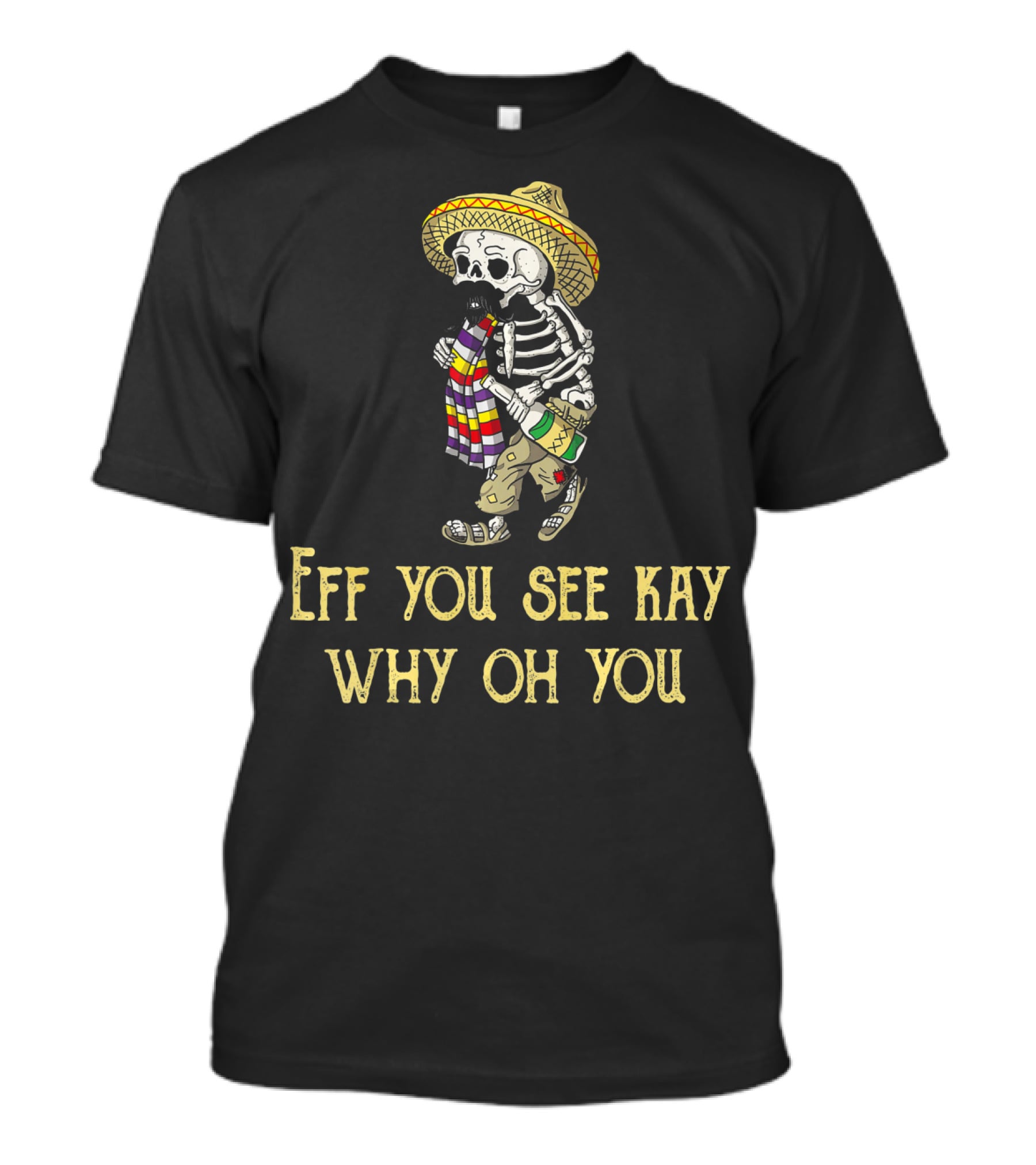 Eff You See Kay Why Oh You Cinco De Mayo Skeleton Sombrero Sarape Bottle T-Shirt