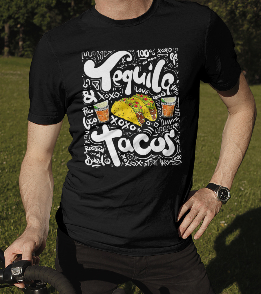 Tequila And Tacos 100% Love XOXO Roasted And Baked Loco Fiesta Party T-Shirt